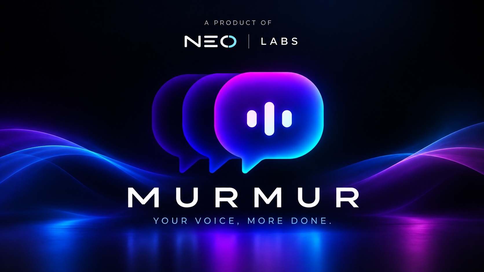 Murmur: your voice, more done. A product of NEO Labs.